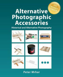 Alternative Photographic Accessories - Peter Mrhar (ISBN: 9781519794475)