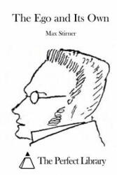 The Ego and Its Own - Max Stirner, The Perfect Library (ISBN: 9781523210954)
