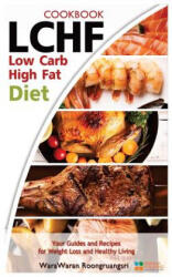 Lchf: Low Carb High Fat Diet & Cookbook, Your Guides and Recipes for Weight Loss and Healthy Living - Warawaran Roongruangsri (ISBN: 9781523610297)