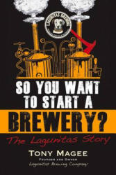 So You Want to Start a Brewery? - Tony Magee (ISBN: 9781556525629)