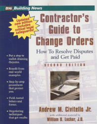 Contractor's Guide to Change Orders: How to Resolve Disputes and Get Paid - Andrew M. Civitello, William D. Locher (ISBN: 9781557014276)