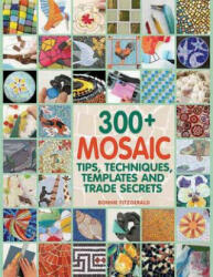 300+ Mosaic Tips Techniques Templates and Trade Secrets (ISBN: 9781570765568)