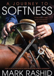 A Journey to Softness: In Search of Feel and Connection with the Horse - Mark Rashid (ISBN: 9781570767586)