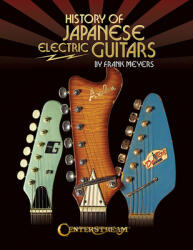 History of Japanese Electric Guitars - Frank Meyers (ISBN: 9781574243154)
