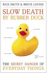 Slow Death by Rubber Duck: The Secret Danger of Everyday Things - Rick Smith, Bruce Lourie, Sarah Dopp (ISBN: 9781582437026)