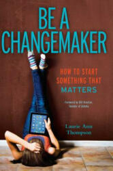 Be a Changemaker - Laurie Ann Thompson, Bill Drayton (ISBN: 9781582704647)