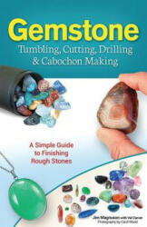 Gemstone Tumbling, Cutting, Drilling & Cabochon Making - Jim Magnuson, Val Carver, Carol Wood (ISBN: 9781591934608)