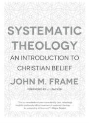 SYSTEMATIC THEOLOGY - JOHN M. FRAME (ISBN: 9781596382176)
