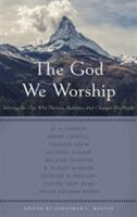 The God We Worship: Adoring the One Who Pursues Redeems and Changes His People (ISBN: 9781629952079)