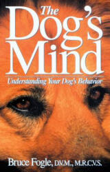 The Dog's Mind: Understanding Your Dog's Behavior - Bruce Fogle, Anne B. Wilson (ISBN: 9781630261962)