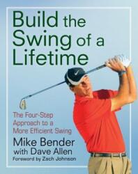 Build the Swing of a Lifetime: The Four-Step Approach to a More Efficient Swing (ISBN: 9781630269012)