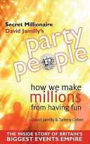 Party People - How We Make Millions from Having Fun - the Inside Story of Britain's Biggest Party Planning and Event Management Empire (2011)
