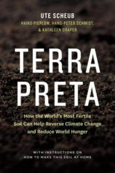 Terra Preta: How the World's Most Fertile Soil Can Help Reverse Climate Change and Reduce World Hunger - Ute Scheub, Haiko Pieplow, Hans-Peter Schmidt (ISBN: 9781771641104)