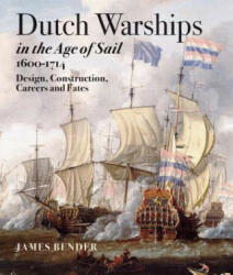 Dutch Warships in the Age of Sail 1600 - 1714 - James Bender (ISBN: 9781848321571)