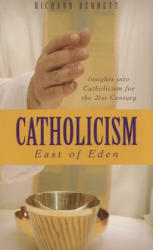 Catholicism: East of Eden: Insights Into Catholicism for the Twenty-First Century - Richard Bennett (ISBN: 9781848710832)