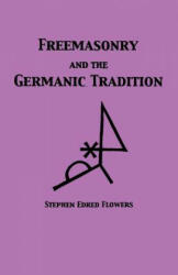 Freemasonry and the Germanic Tradition - Guido Von List, Stephen Edred Flowers (ISBN: 9781885972927)