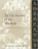 Tai Chi Secrets of the Wu Style: Chinese Classics Translations Commentary (ISBN: 9781886969179)