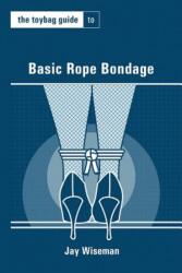 The Toybag Guide to Basic Rope Bondage (ISBN: 9781890159788)