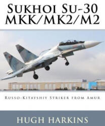 Sukhoi Su-30 Mkk/Mk2/M2: Russo-Kitayshiy Striker from Amur - Hugh Harkins (ISBN: 9781903630181)