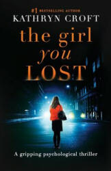 Girl You Lost - Kathryn Croft (ISBN: 9781910751718)