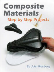 Composite Materials: Step-By-Step Projects (ISBN: 9781929133369)