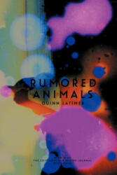 Rumored Animals - Quinn Latimer (ISBN: 9781935716136)