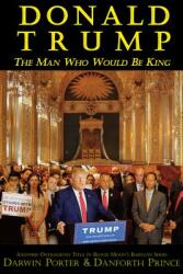 Donald Trump: The Man Who Would Be King (ISBN: 9781936003518)