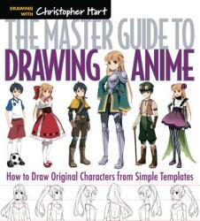 Master Guide to Drawing Anime - Christopher Hart (ISBN: 9781936096862)