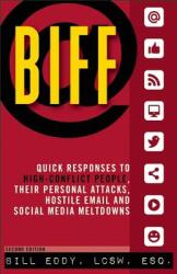 Biff: Quick Responses to High-Conflict People, Their Personal Attacks, Hostile Email and Social Media Meltdowns (ISBN: 9781936268726)