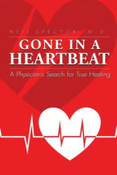 Gone In A Heartbeat A Physician's Search for True Healing (ISBN: 9781936946426)