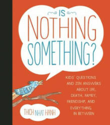 Is Nothing Something? : Kids' Questions and Zen Answers about Life Death Family Friendship and Everything in Between (ISBN: 9781937006655)