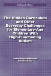 Hidden Curriculum and Other Everyday Challenges for Elementary-age Children with High-functioning Autism - Annellise Kolar (ISBN: 9781937473105)