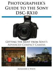 Photographer's Guide to the Sony Dsc-Rx10 (ISBN: 9781937986223)