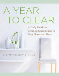 A Year to Clear: A Daily Guide to Creating Spaciousness in Your Home and Heart (ISBN: 9781938289484)