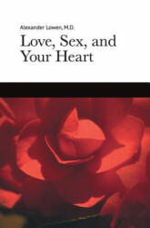 Love, Sex, and Your Heart - Alexander Lowen (ISBN: 9781938485060)