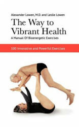 Way to Vibrant Health - Alexander Lowen (ISBN: 9781938485145)