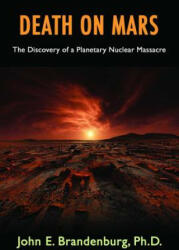 Death on Mars: The Discovery of a Planetary Nuclear Massacre (ISBN: 9781939149381)