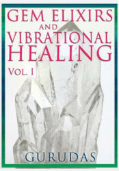 Gems Elixirs and Vibrational Healing Volume 1 - GURUDAS (ISBN: 9781939438218)
