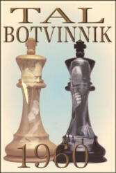 Tal-Botvinnik 1960: Match for the World Chess Championship - Mikhail Tal, Karsten Muller (ISBN: 9781941270424)