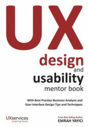 UX Design and Usability Mentor Book: With Best Practice Business Analysis and User Interface Design Tips and Techniques - Emrah Yayici (ISBN: 9786058603721)
