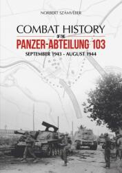Combat History of the Panzer-Abteilung 103: September 1943 - August 1944 (ISBN: 9786155583018)