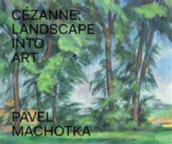 Cézanne: Landscape into Art - Pavel Machotka (ISBN: 9788074670497)