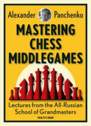 Mastering Chess Middlegames - Alexander Panchenko (ISBN: 9789056916091)