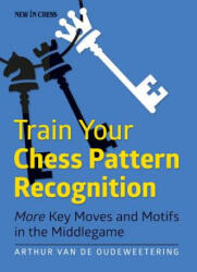 Train Your Chess Pattern Recognition - Arthur Van De Oudeweetering (ISBN: 9789056916138)