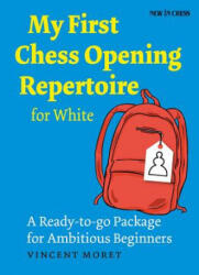 My First Chess Opening Repertoire for White - Vincent Moret (ISBN: 9789056916336)