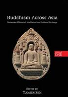 Buddhism Across Asia: Networks of Material Intellectual and Cultural Exchange Volume 1 (ISBN: 9789814519328)
