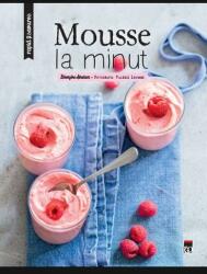 Mousse la minut - Rapid si savuros (ISBN: 9786068905266)