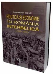 Politica si economie in Romania interbelica (1928-1938) - Cristian Alexandru Boghian (ISBN: 9786065373815)