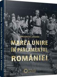 Marea unire în parlamentul României (ISBN: 9786065373785)