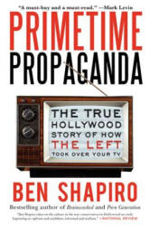 Primetime Propaganda - Ben Shapiro (ISBN: 9780061934780)